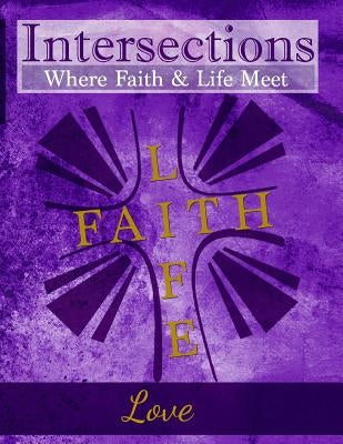 Intersections: Where Faith & Life Meet: Love by Wilkinson, Joanna Bellis
