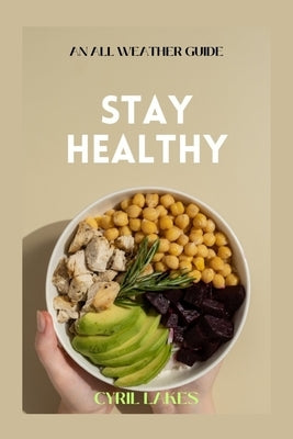 Stay Healthy: An All Weather Guide by Lakes, Cyril