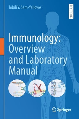 Immunology: Overview and Laboratory Manual by Sam-Yellowe, Tobili Y.
