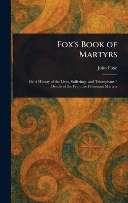 Fox's Book of Martyrs by Foxe, John