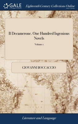 Il Decamerone. One Hundred Ingenious Novels: Written by John Boccacio, ... Now Done Into English, ... of 2; Volume 1 by Boccaccio, Giovanni