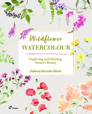 Wildflower Watercolour: Recognising and Painting Nature by Nicoulin-B馗hir, Ga?ane