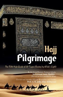 Pilgrimage "Hajj": The Fifth High Grade of Al-Taqwa by Alias Al-Dayrani, A. K. John