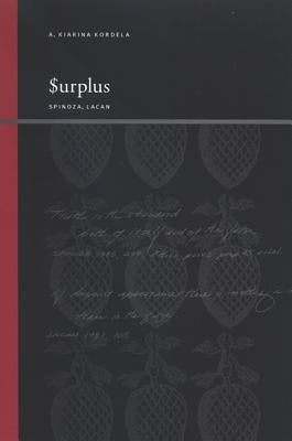 Surplus: Spinoza, Lacan by Kordela, A. Kiarina