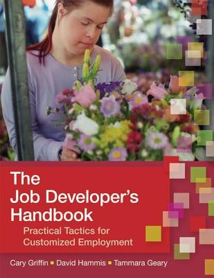 The Job Developer's Handbook: Practical Tactics for Customized Employment by Griffin, Cary