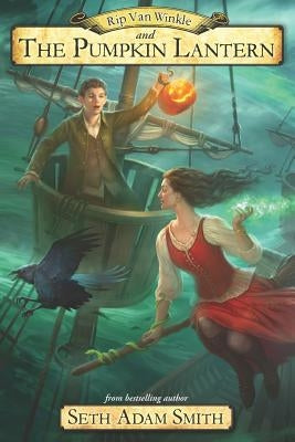 Rip Van Winkle and the Pumpkin Lantern by Smith, Seth Adam