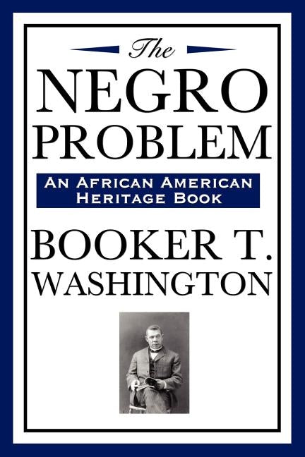 The Negro Problem (an African American Heritage Book) by Washington, Booker T.