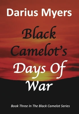 Black Camelot's Days Of War by Myers, Darius