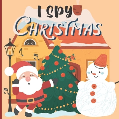 I Spy Christmas: A Fun Book For 3-5 Year Old About Winter & Christmas Great Gift For Preschoolers & Kids & Kindergarten by Robinett, Wynne