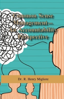 Common Sense Management: An Accountability Approach by Migliore, R. Henry