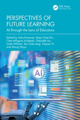 Perspectives of Future Learning: AI through the Lens of Educators by Kumaran, Asha