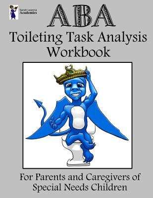 ABA Toileting Task Analysis Workbook by Academics, Sarah Leanna