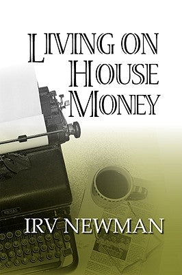 Living on House Money by Newman, Irv