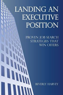 Landing an Executive Position by Harvey, Beverly