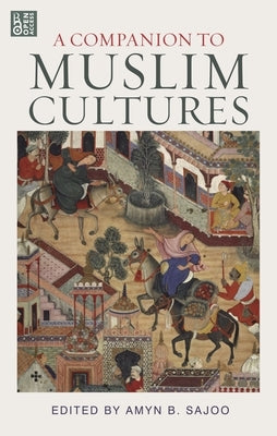 A Companion to Muslim Cultures by Sajoo, Amyn