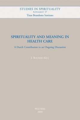 Spirituality and Meaning in Health Care: A Dutch Contribution to an Ongoing Discussion by Bouwer, J.