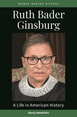 Ruth Bader Ginsburg: A Life in American History by Hendricks, Nancy