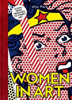 Women in Art: Icons, from Frescoes to Street Art by Paré, Alix