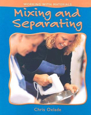 Mixing and Separating by Oxlade, Chris
