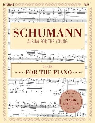 Schumann: Album for the Young, Op. 68: Piano Solo (Schirmer's Library of Musical Classics) by Schumann, Robert