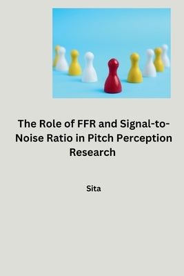 The Role of FFR and Signal-to-Noise Ratio in Pitch Perception Research by Sita