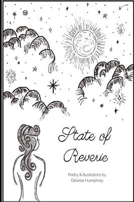 State of Reverie: Poetry & Illustrations by Desiree Humphrey by Humphrey, Desiree Michelle