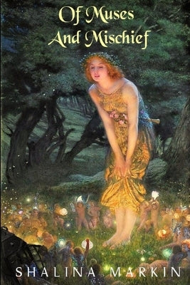 Of Muses And Mischief by Markin, Shalina