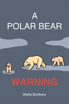 A Polar Bear Warning by Brothers, Stella Jane