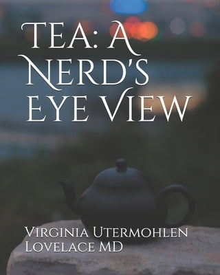 Tea: a Nerd's Eye View by Lovelace, Virginia Utermohlen