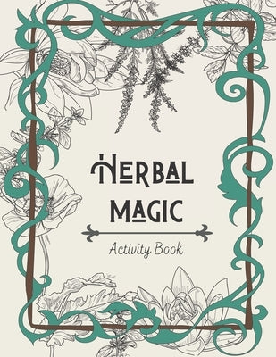 Herbal Magic Activity Book: An instruction, coloring book, herbarium & ritual journal by Art, Maya