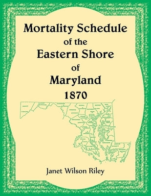 Mortality Schedule of the Eastern Shore of Maryland 1870 by Riley, Janet