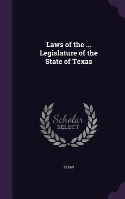 Laws of the ... Legislature of the State of Texas by Texas