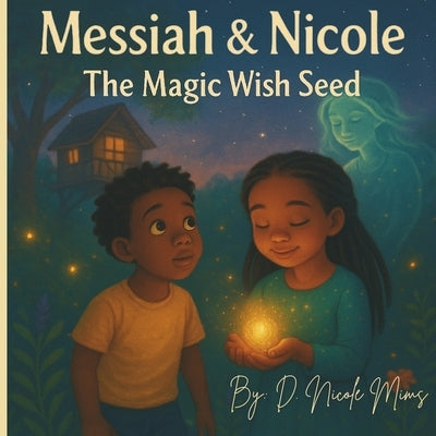 Messiah & NIcole: The Magic Wish Seed by Mims, D. Nicole