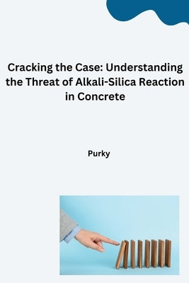 Cracking the Case: Understanding the Threat of Alkali-Silica Reaction in Concrete by Purky