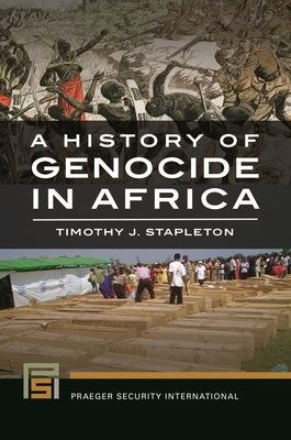 A History of Genocide in Africa by Stapleton, Timothy J.