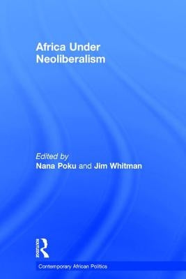 Africa Under Neoliberalism by Poku, Nana