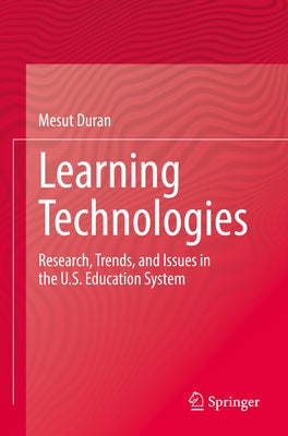 Learning Technologies: Research, Trends, and Issues in the U.S. Education System by Duran, Mesut
