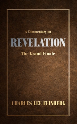 A Commentary on Revelation: The Grand Finale by Feinberg, Charles