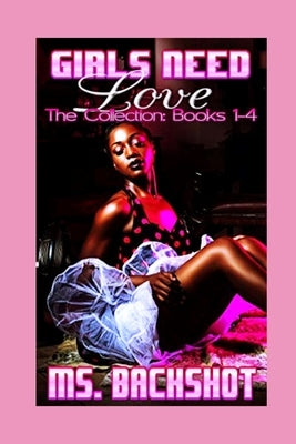 Girls Need Love: The Collection: Books 1-4 by MS Backshot