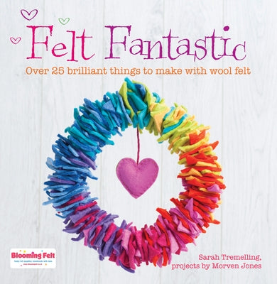 Festive Felt: 8 Christmas Ornaments, Decorations and Gifts to Make by Tremelling, Sarah