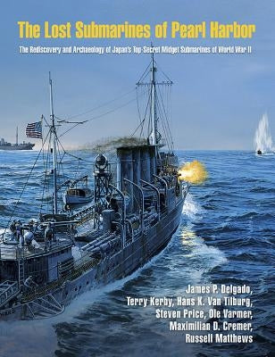 The Lost Submarines of Pearl Harbor by Delgado, James P.