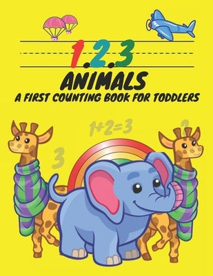 1, 2, 3, Animals A First Counting Book for Toddlers: Count with Me, Math Activity Book for Pre K, Kindergarten and Kids Ages 3-5 Preschool Numbers Tra by Ily, Kasandra