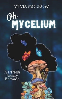 Oh Mycelium: Second Edition by Morrow, Sylvia