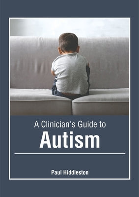 A Clinician's Guide to Autism by Hiddleston, Paul