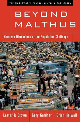 Beyond Malthus: Nineteen Dimensions of the Population Challenge by Brown, Lester R.