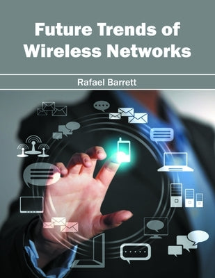 Future Trends of Wireless Networks by Barrett, Rafael