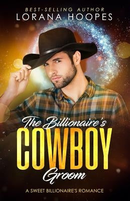 The Billionaire's Cowboy Groom: Sweet Billionaires Romance by Hoopes, Lorana