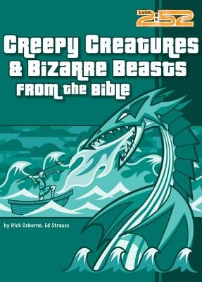 Creepy Creatures and Bizarre Beasts from the Bible by Osborne, Rick