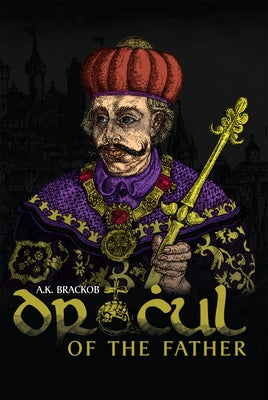 Dracul - Of the Father: The Untold Story of Vlad Dracul by Brackob, A.