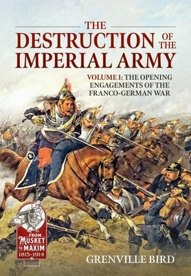 The Destruction of the Imperial Army Volume 2: The Battles Around Metz 1870 by Bird, Grenville